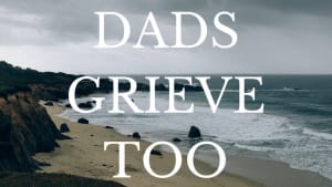 Dad's Grieve Too